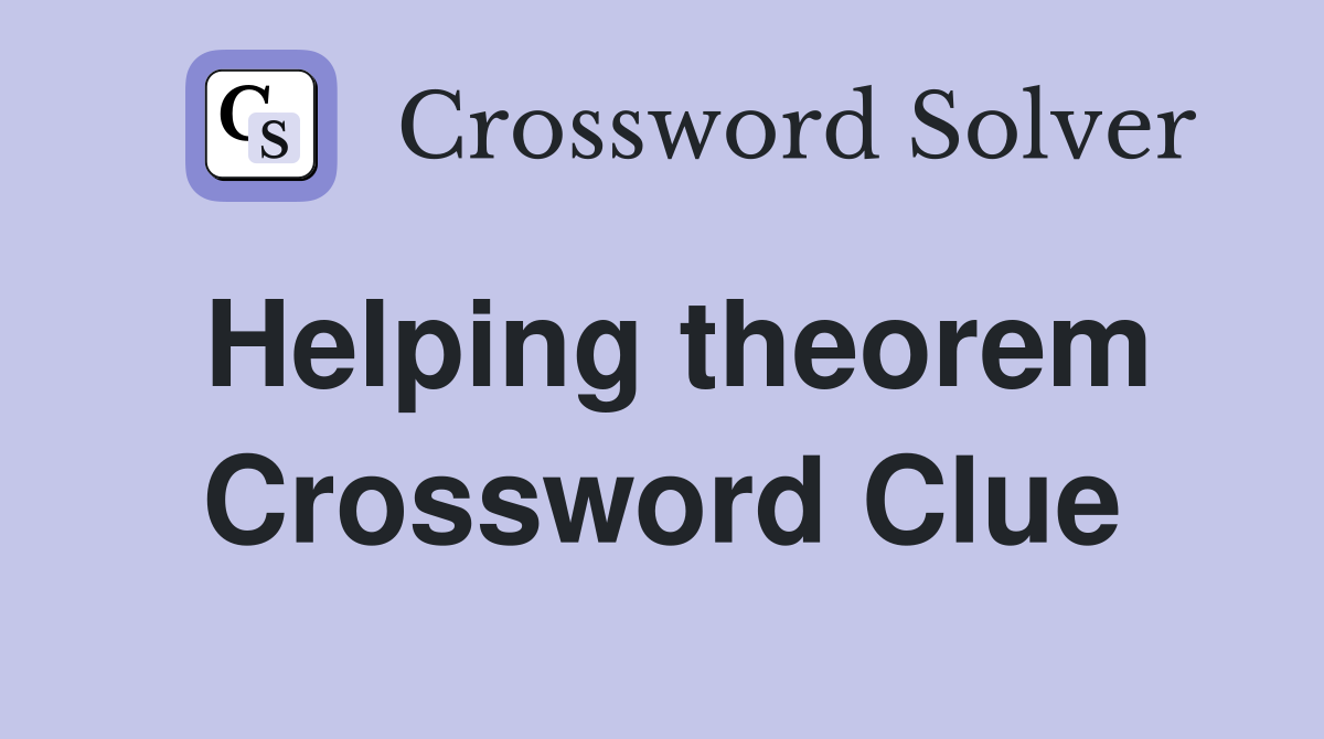 Helping theorem Crossword Clue Answers Crossword Solver
